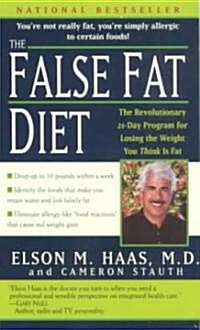 The False Fat Diet: The Revolutionary 21-Day Program for Losing the Weight You Think Is Fat (Mass Market Paperback)