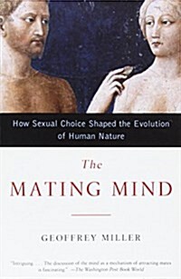 The Mating Mind: How Sexual Choice Shaped the Evolution of Human Nature (Paperback)