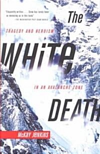 The White Death: Tragedy and Heroism in an Avalanche Zone (Paperback)