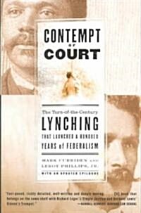 Contempt of Court: The Turn-Of-The-Century Lynching That Launched 100 Years of Federalism (Paperback)