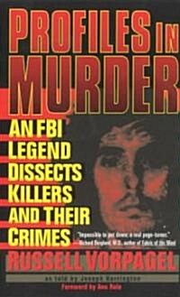 Profiles in Murder: An FBI Legend Dissects Killers and Their Crimes (Mass Market Paperback)