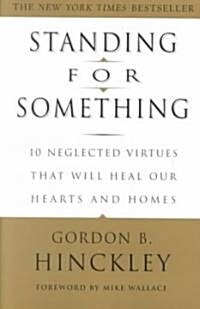 Standing for Something: 10 Neglected Virtues That Will Heal Our Hearts and Homes (Paperback)