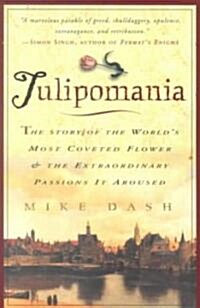 Tulipomania: The Story of the Worlds Most Coveted Flower & the Extraordinary Passions It Aroused (Paperback)