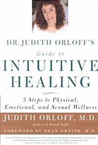 [중고] Dr. Judith Orloff‘s Guide to Intuitive Healing: 5 Steps to Physical, Emotional, and Sexual Wellness (Paperback)