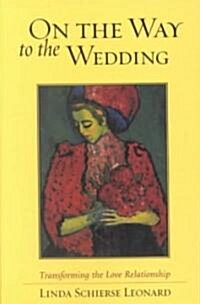 On the Way to the Wedding: Transforming the Love Relationship (Paperback)