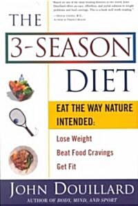 The 3-Season Diet: Eat the Way Nature Intended to Lose Weight, Beat Food Cravings, Get Fit (Paperback)