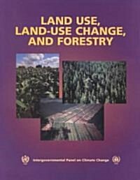 Land Use, Land-Use Change, and Forestry : A Special Report of the Intergovernmental Panel on Climate Change (Paperback)