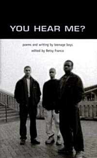 You Hear Me?: Poems and Writing by Teenage Boys (Paperback)