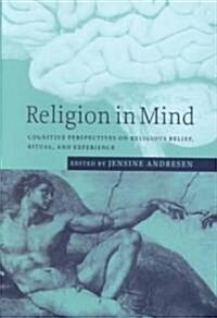 Religion in Mind : Cognitive Perspectives on Religious Belief, Ritual, and Experience (Hardcover)