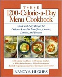 The 1200-Calorie-A-Day Menu Cookbook: A Quick and Easy Recipes for Delicious Low-Fat Breakfasts, Lunches, Dinners, and Desserts Ches, Dinners (Paperback)