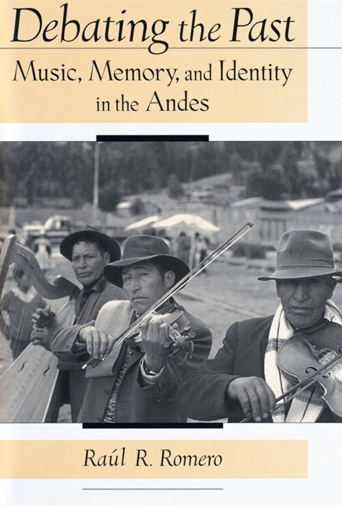 Debating the Past : Music, Memory, and Identity in the Andes (Hardcover)