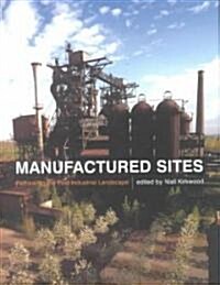 Manufactured Sites : Rethinking the Post-Industrial Landscape (Hardcover)