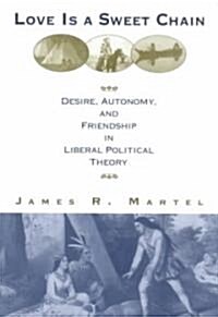 Love is a Sweet Chain : Desire, Autonomy and Friendship in Liberal Political Theory (Paperback)