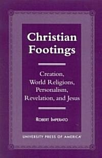 Christian Footings: Creation, World Religions, Personalism, Revelation, and Jesus (Paperback)
