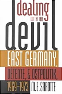 Dealing with the Devil: East Germany, D?ente, and Ostpolitik, 1969-1973 (Paperback)
