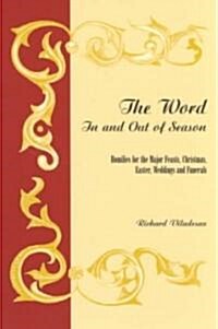 The Word in and Out of Season: Homilies for the Major Feasts, Christmas, Easter, Weddings and Funerals                                                 (Paperback)