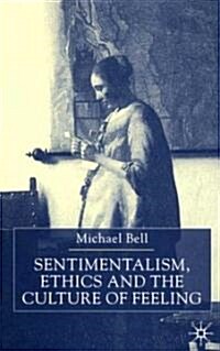 Sentimentalism, Ethics and the Culture of Feeling (Hardcover)