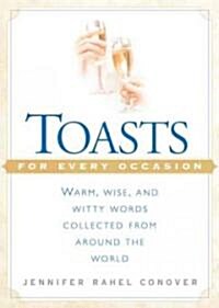 Toasts for Every Occasion: Warm, Wise, and Witty Words Collected from Around the World (Paperback)