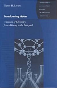 Transforming Matter: A History of Chemistry from Alchemy to the Buckyball (Paperback)