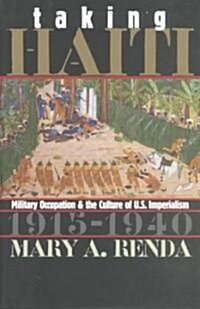 Taking Haiti: Military Occupation and the Culture of U.S. Imperialism, 1915-1940 (Paperback)