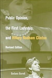 Public Opinion, the First Ladyship, and Hillary Rodham Clinton (Hardcover, 2, Rev)