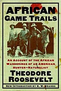 African Game Trails: An Account of the African Wanderings of an American Hunter-Naturalist (Paperback)