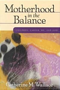 Motherhood in the Balance (Paperback)