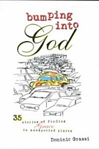 Bumping Into God: 35 Stories of Finding Grace in Unexpected Places (Paperback, First Edition)