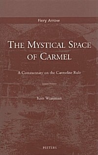 The Mystical Space of Carmel: A Commentary on the Carmelite Rule (Paperback)