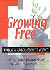 Growing Free: A Manual for Survivors of Domestic Violence (Paperback)
