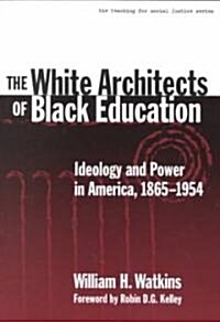 The White Architects of Black Education: Ideology and Power in America, 1865-1954 (Paperback)