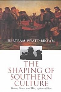 The Shaping of Southern Culture: Honor, Grace, and War, 1760s-1890s (Paperback)