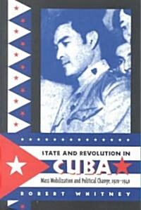 State and Revolution in Cuba: Mass Mobilization and Political Change, 1920-1940 (Paperback)