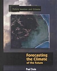 Forecasting the Climate of the Future (Library Binding)