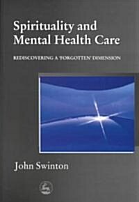 Spirituality and Mental Health Care : Rediscovering a Forgotten Dimension (Paperback)