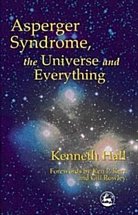 Asperger Syndrome, the Universe and Everything : Kenneths Book (Paperback)