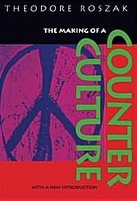 The Making of a Counter Culture: Reflections on the Technocratic Society and Its Youthful Opposition (Paperback)