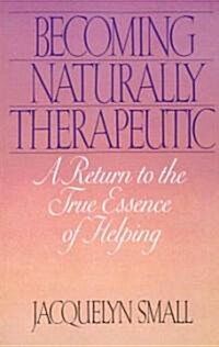 Becoming Naturally Therapeutic: A Return to the True Essence of Helping (Paperback, Revised)