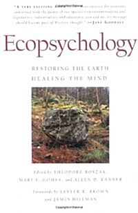 Ecopsychology: Restoring the Earth, Healing the Mind (Paperback)