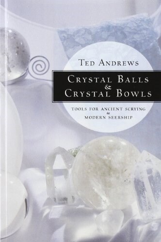 Crystal Balls & Crystal Bowls: Tools for Ancient Scrying & Modern Seership (Paperback)