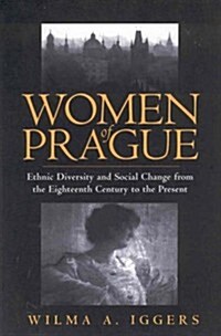 Women of Prague: Ethnic Diversity and Social Change from the Eighteenth Century to the Present (Hardcover)