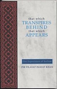 That Which Transpires Behind That Which Appears: The Experience of Sufism (Paperback)