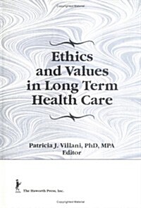 Ethics and Values in Long Term Health Care (Hardcover)