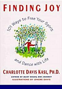 Finding Joy: 101 Ways to Free Your Spirit and Dance with Life, First Edition (Paperback)