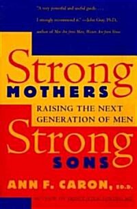 Strong Mothers, Strong Sons: Raising the Next Generation of Men (Paperback)