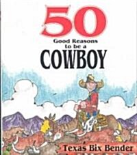 50 Good Reasons to Be a Cowboy (Paperback, Pod)