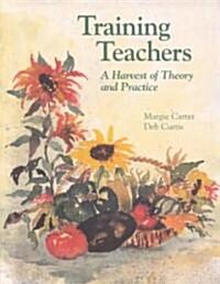 Training Teachers: A Harvest of Theory and Practice (Paperback)