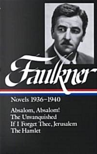 William Faulkner Novels 1936-1940 (Loa #48): Absalom, Absalom! / The Unvanquished / If I Forget Thee, Jerusalem / The Hamlet (Hardcover)