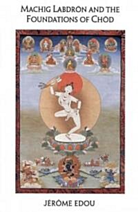 Machig Labdron and the Foundations of Chod (Paperback)