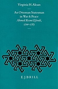 An Ottoman Statesman in War & Peace: Ahmed Resmi Efendi, 1700-1783 (Hardcover)